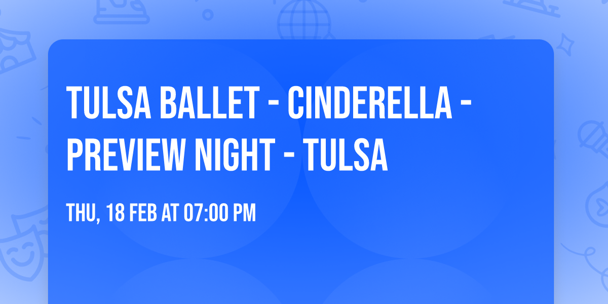 Tulsa Ballet - Cinderella - Preview Night - Tulsa