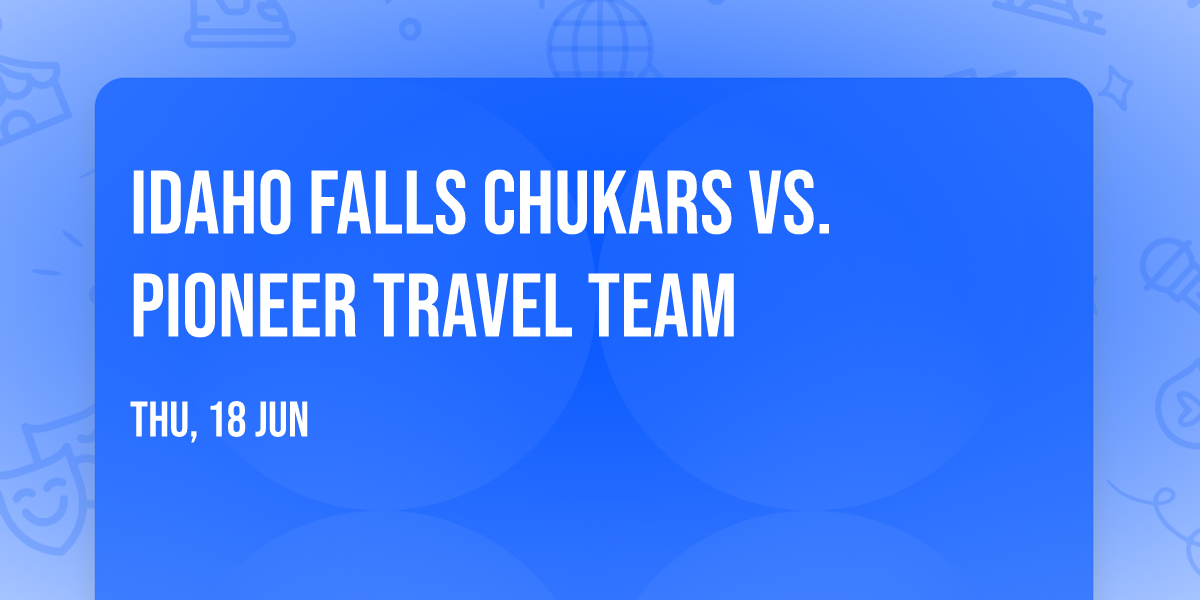 Idaho Falls Chukars vs. Pioneer Travel Team