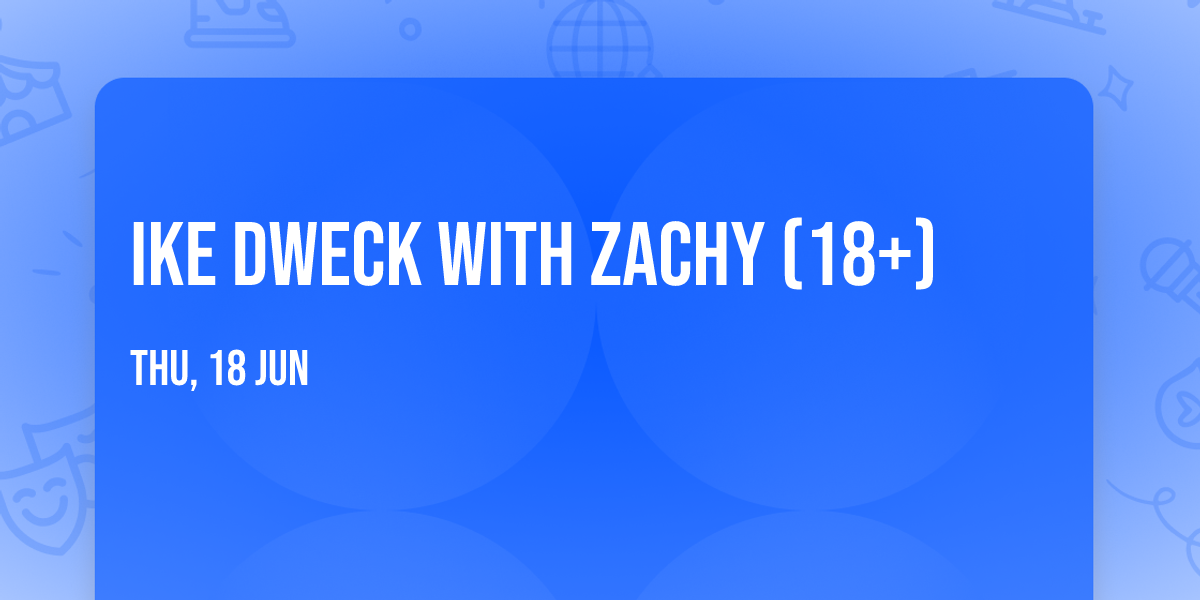 Ike Dweck with zachy (18+)