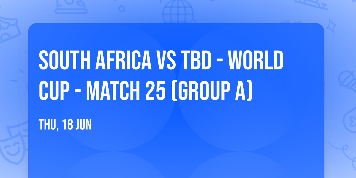 South Africa vs TBD - World Cup - Match 25 (Group A)