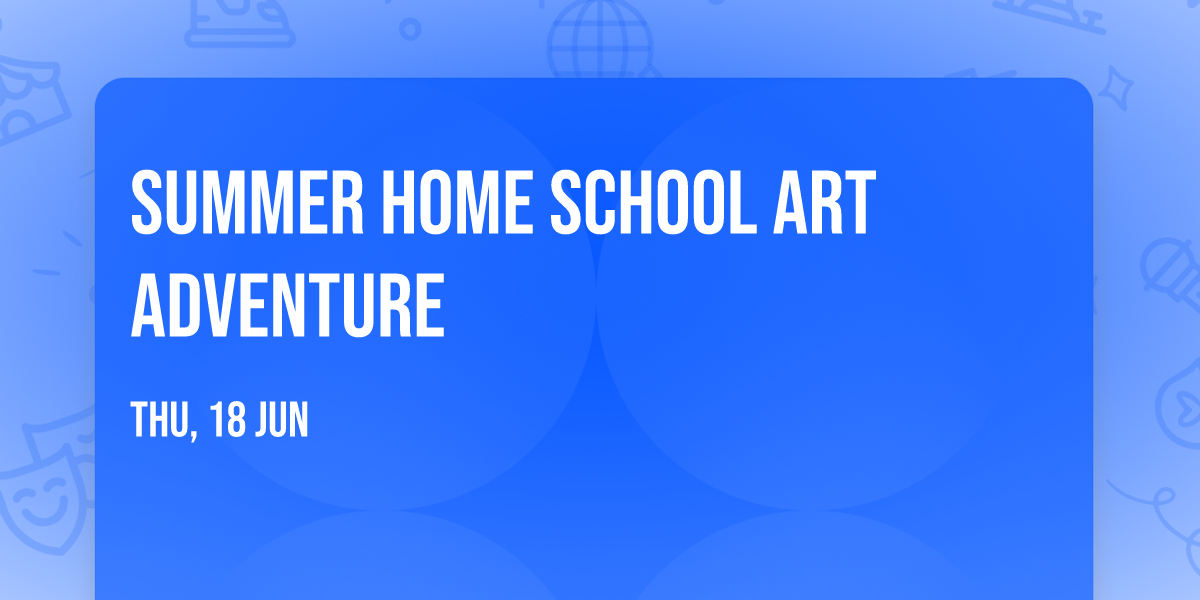 Summer Home School Art Adventure