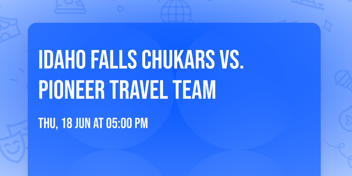 Idaho Falls Chukars vs. Pioneer Travel Team