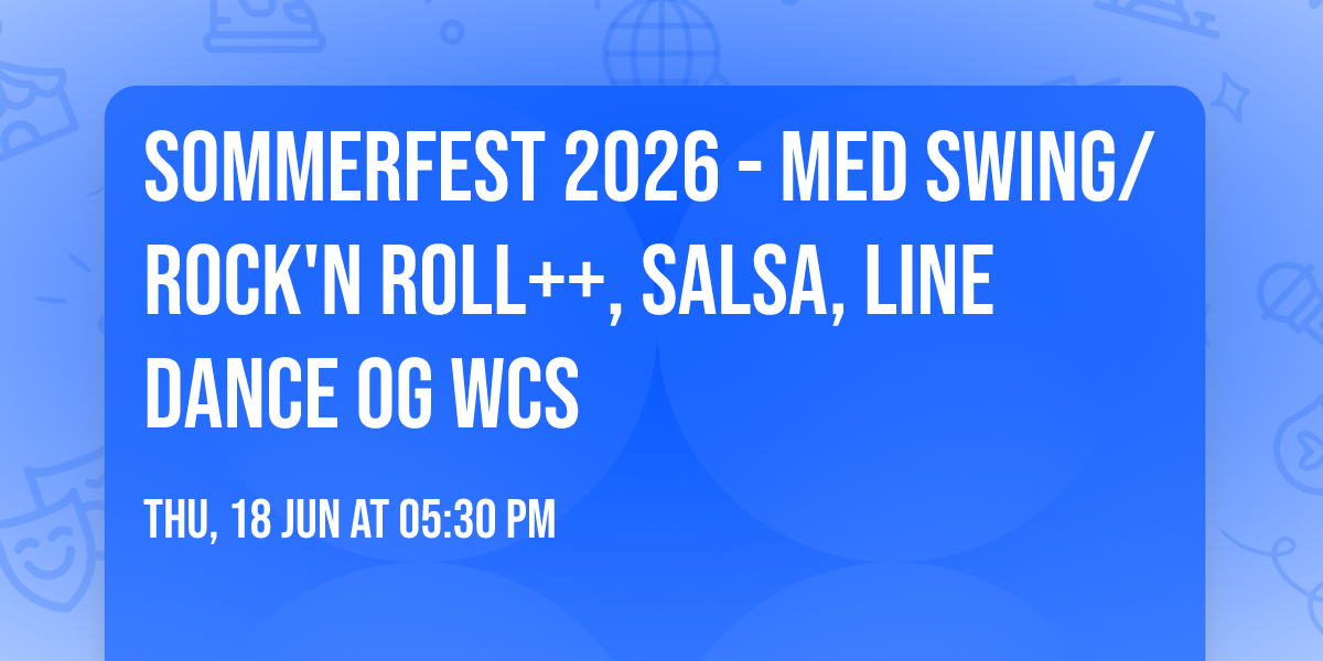 Sommerfest 2026 - med Swing\/Rock'n Roll++, Salsa, Line Dance og WCS