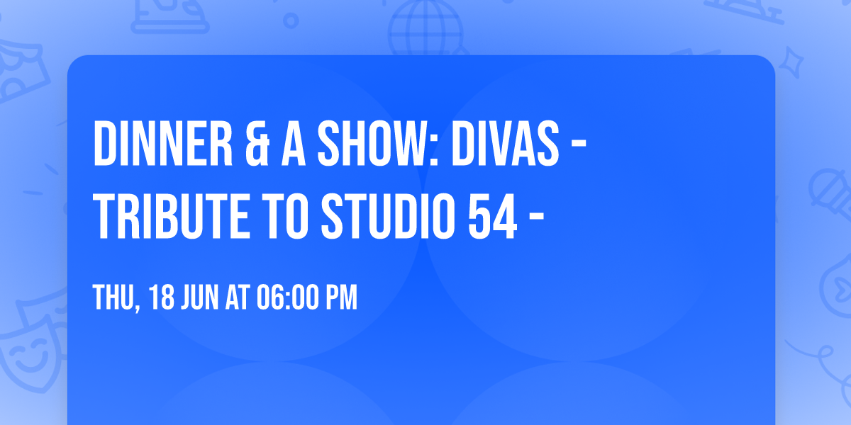 DINNER & A SHOW: Divas - Tribute to Studio 54 -