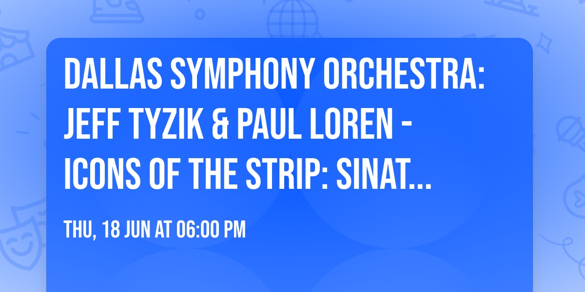 Dallas Symphony Orchestra: Jeff Tyzik & Paul Loren - Icons of the Strip: Sinatra & The Rat Pack