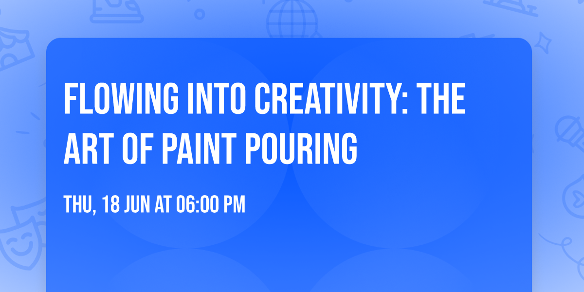 FLOWING INTO CREATIVITY: THE ART OF PAINT POURING