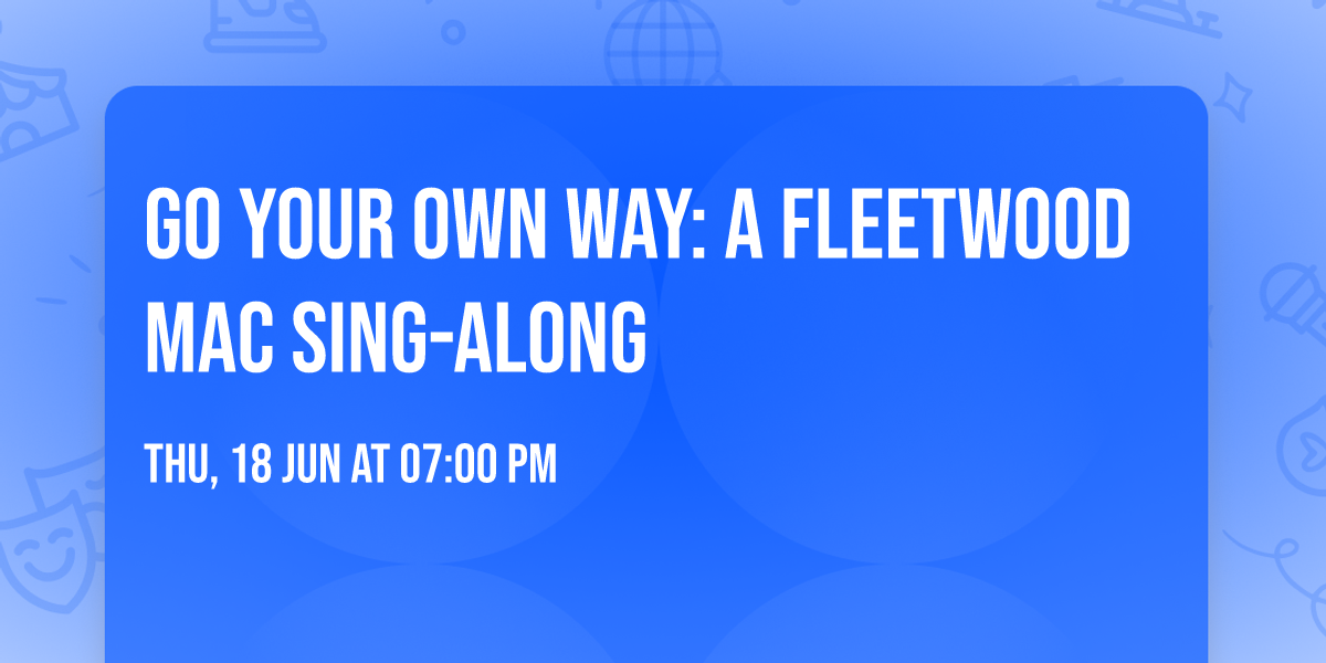 Go Your Own Way: A Fleetwood Mac Sing-along