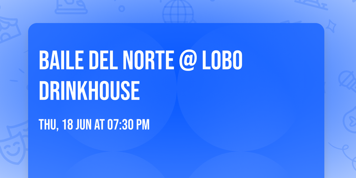 Baile Del Norte @ Lobo Drinkhouse