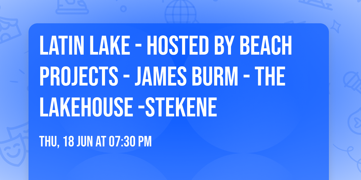 Latin Lake - Hosted by BEACH PROJECTS - James Burm - The Lakehouse -Stekene