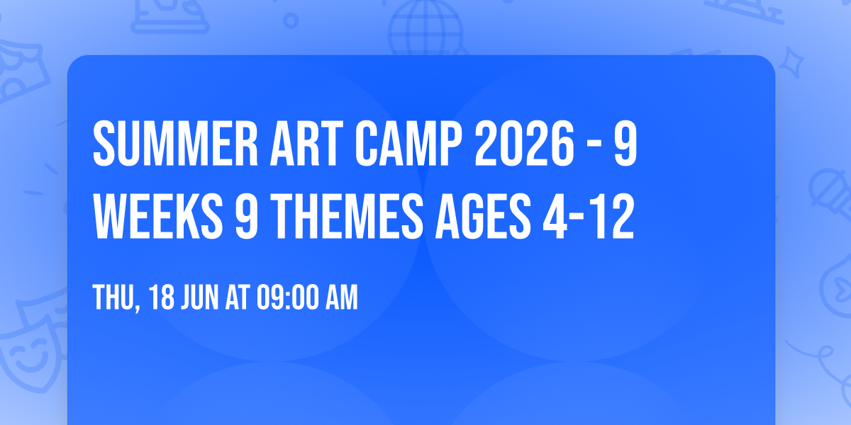 Summer Art Camp 2026 - 9 Weeks 9 Themes Ages 4-12