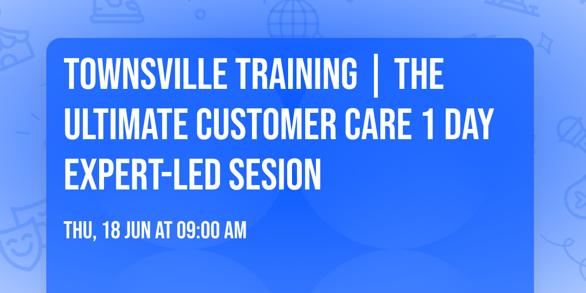 Townsville Training | The Ultimate Customer Care\u00ae 1 Day Expert-led Sesion