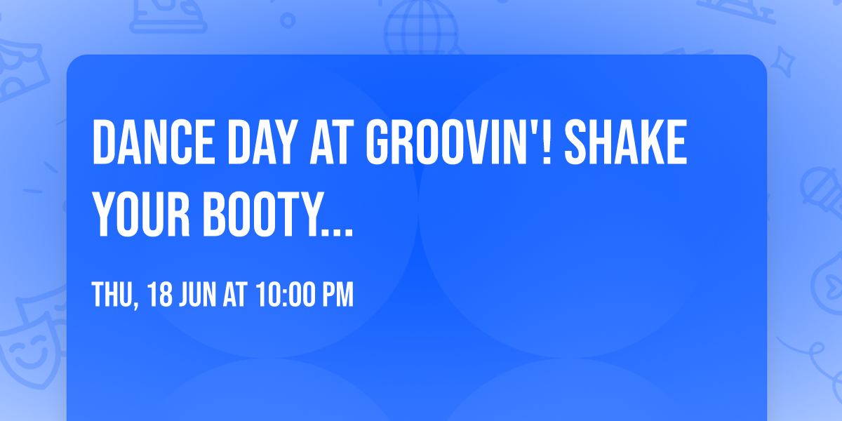 Dance Day at Groovin'! Shake your booty...