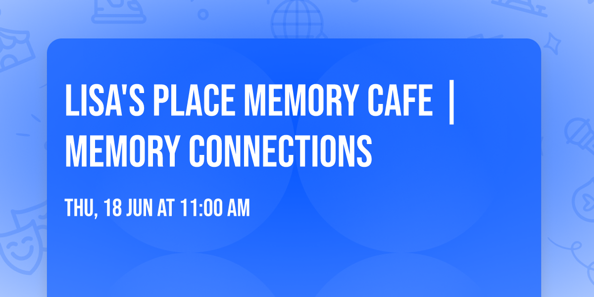Lisa's Place Memory Cafe | Memory Connections