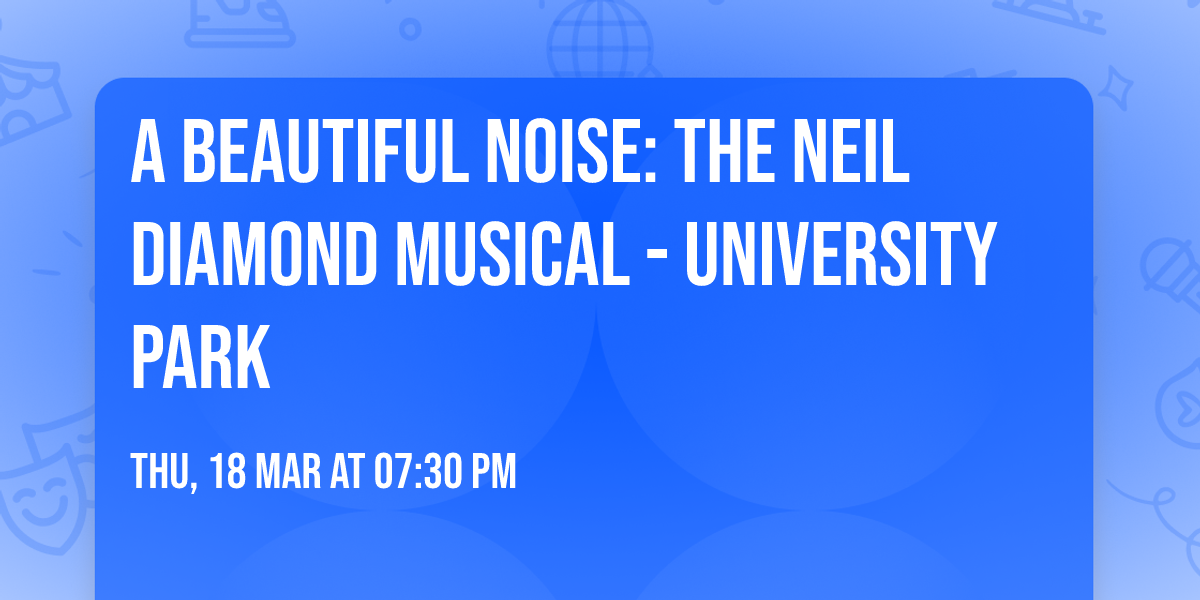 A Beautiful Noise: The Neil Diamond Musical - University Park