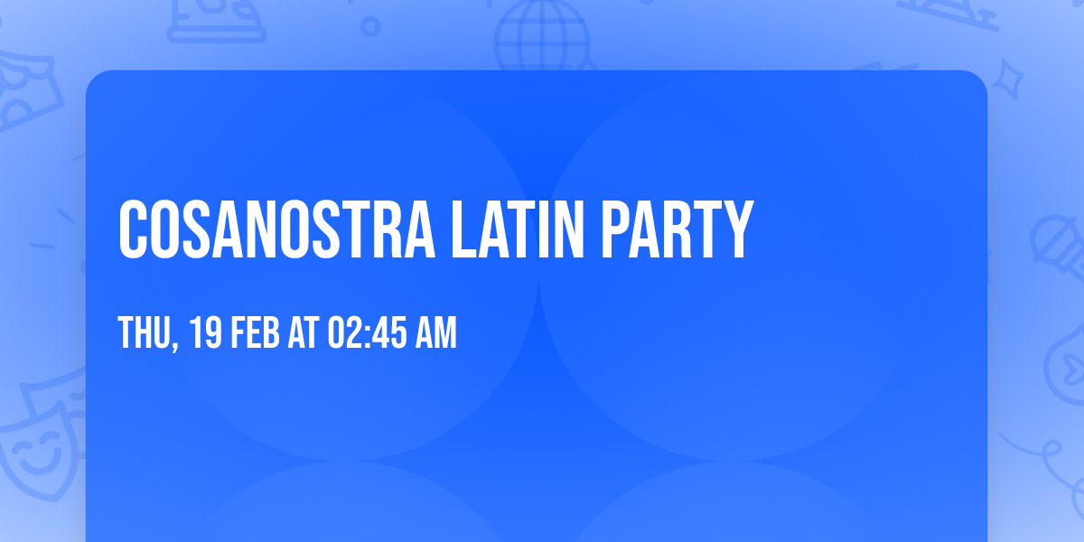 COSANOSTRA LATIN PARTY 