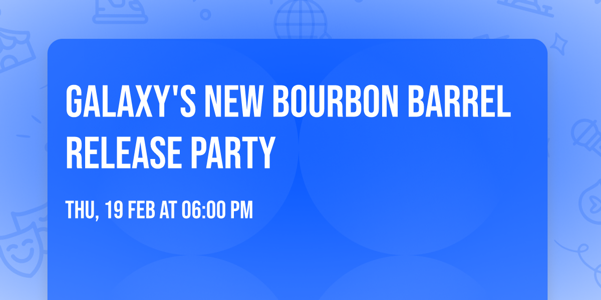 Galaxy's New Bourbon Barrel Release Party