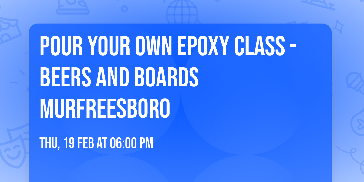 Pour Your Own Epoxy Class - Beers and Boards Murfreesboro
