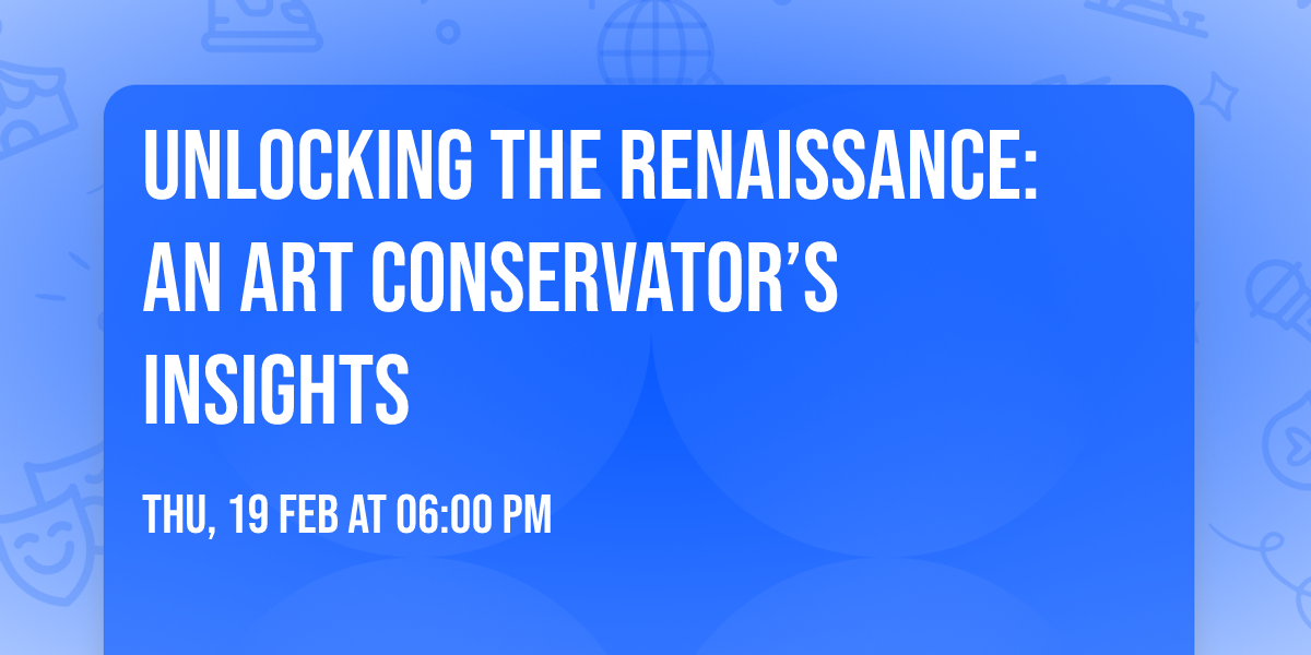 UNLOCKING THE RENAISSANCE: AN ART CONSERVATOR\u2019S INSIGHTS