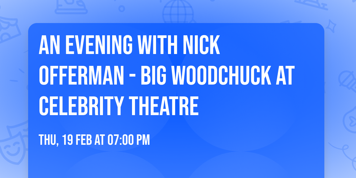 An Evening with Nick Offerman - Big Woodchuck at Celebrity Theatre