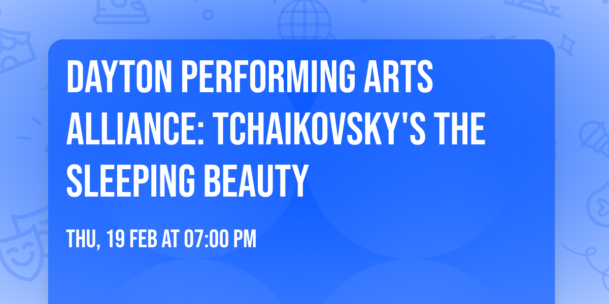 Dayton Performing Arts Alliance: Tchaikovsky's The Sleeping Beauty