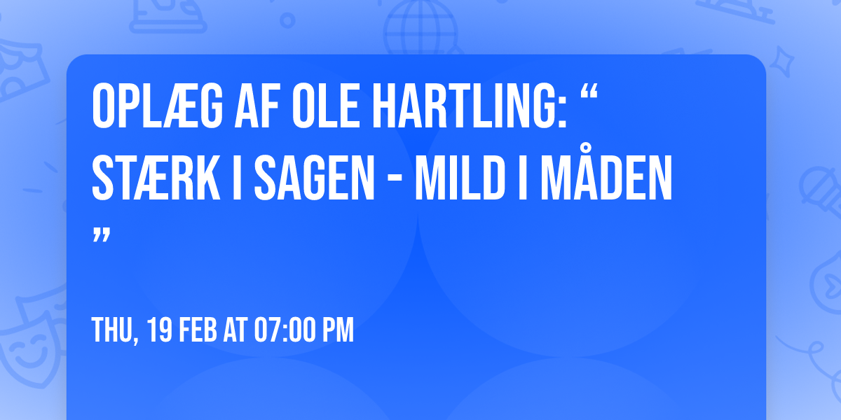 Opl\u00e6g af Ole Hartling: \u201cSt\u00e6rk i sagen - mild i m\u00e5den\u201d 