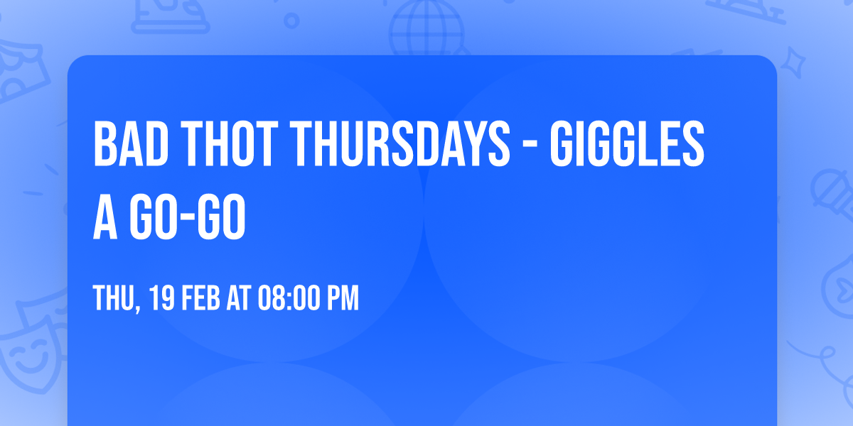 Bad Thot Thursdays - GIGGLES A GO-GO