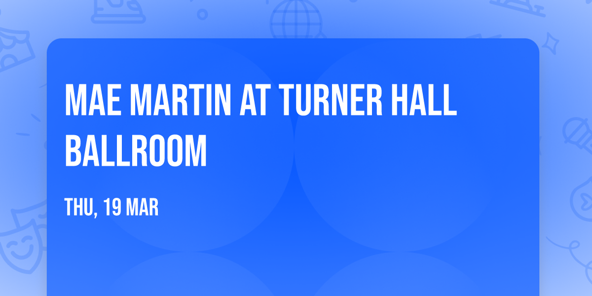 Mae Martin at Turner Hall Ballroom