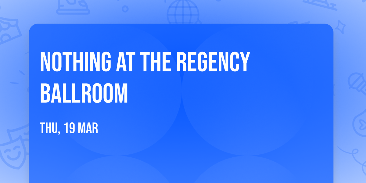Nothing at The Regency Ballroom