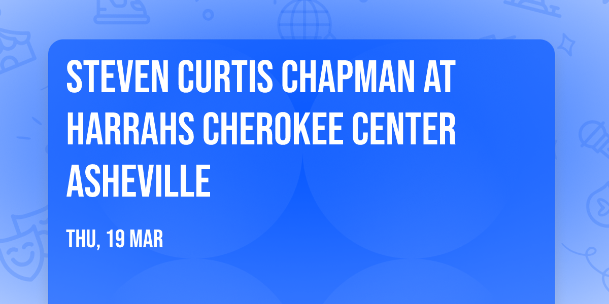 Steven Curtis Chapman at Harrahs Cherokee Center Asheville