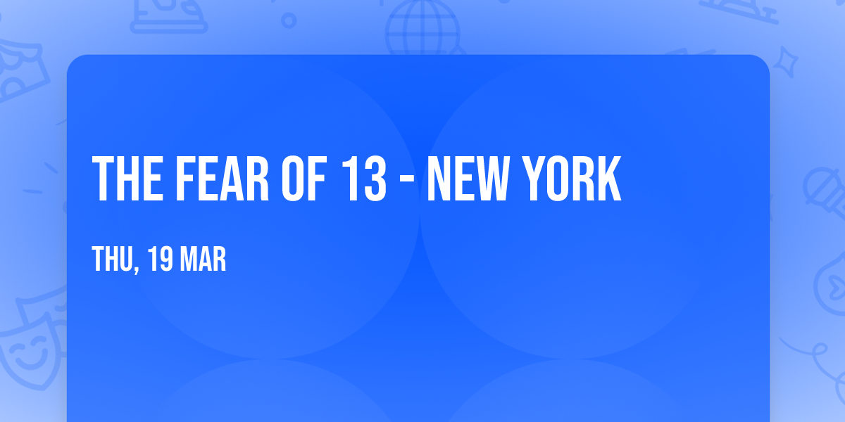 The Fear of 13 - New York