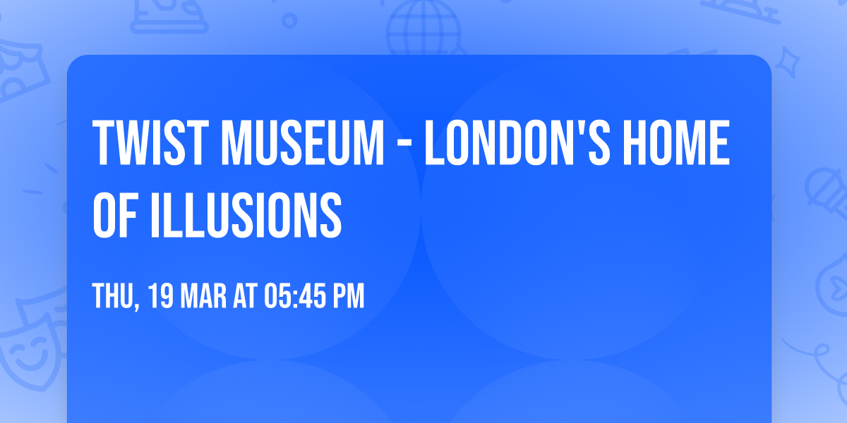 Twist Museum - London's Home of Illusions