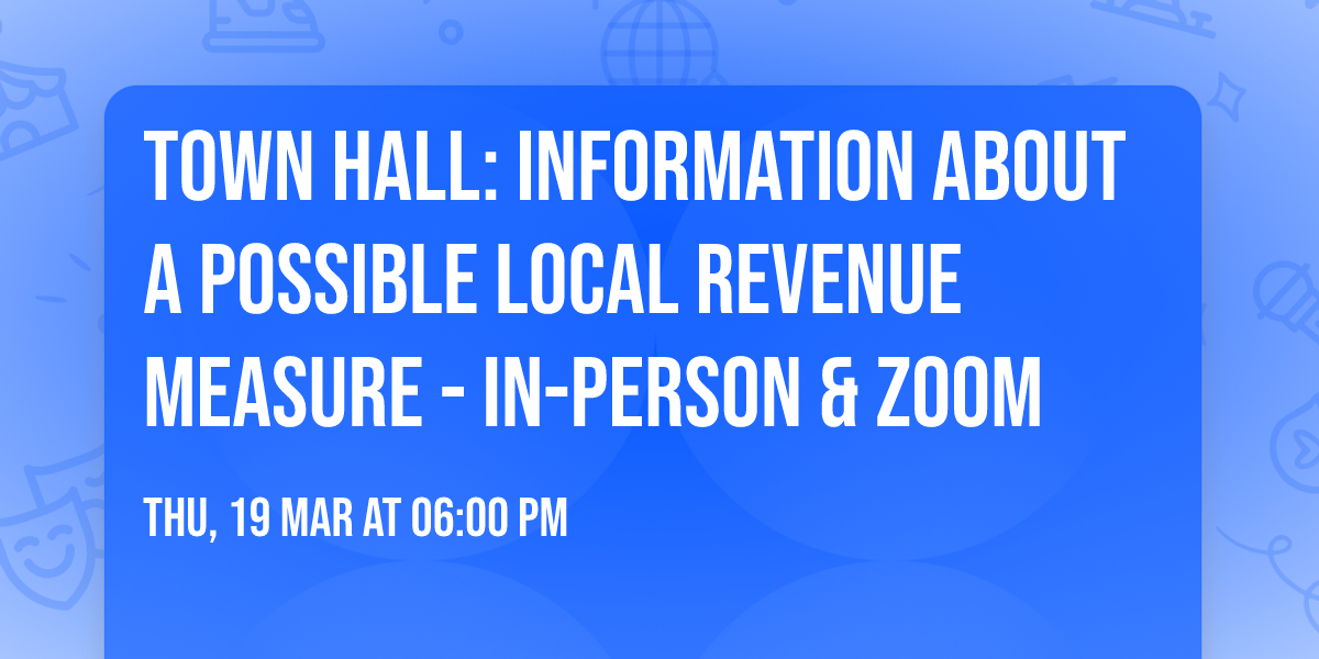 Town Hall: Information about a Possible Local Revenue Measure - In-Person & Zoom