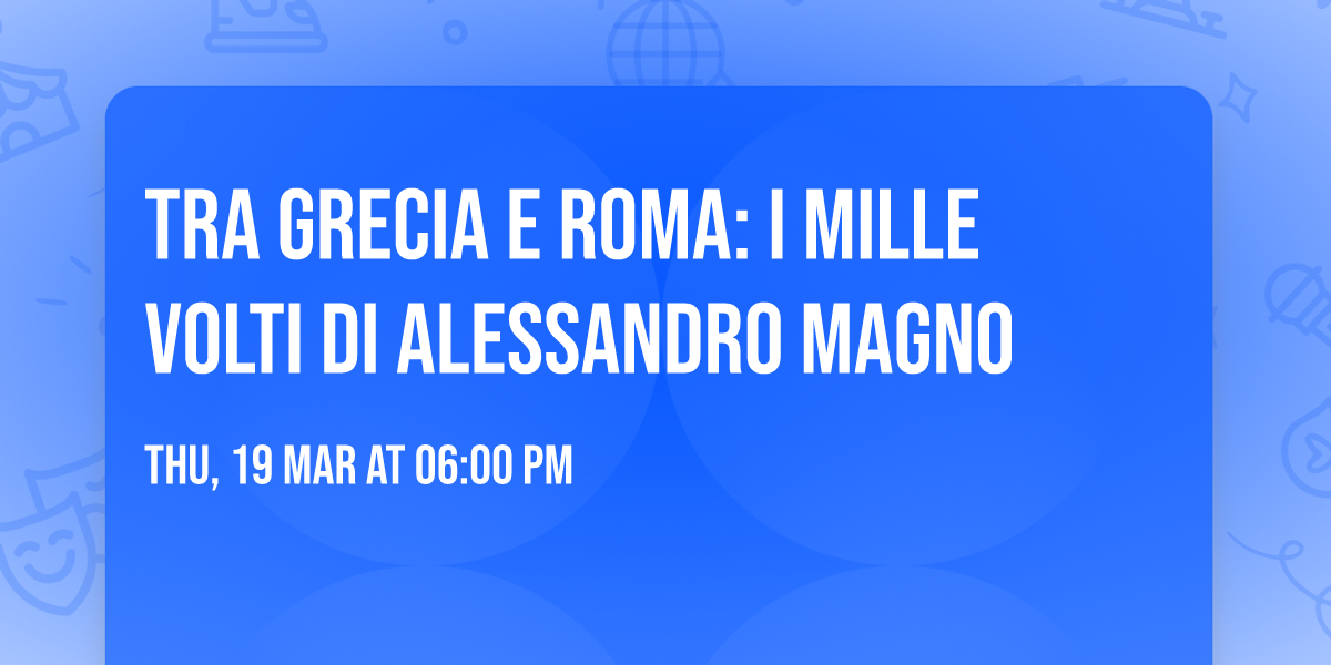 Tra Grecia e Roma: i mille volti di Alessandro Magno