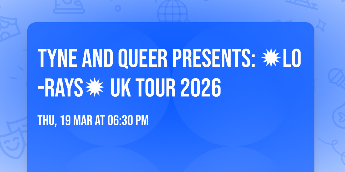 Tyne and Queer Presents: \u2739LO-RAYS\u2739 UK TOUR 2026