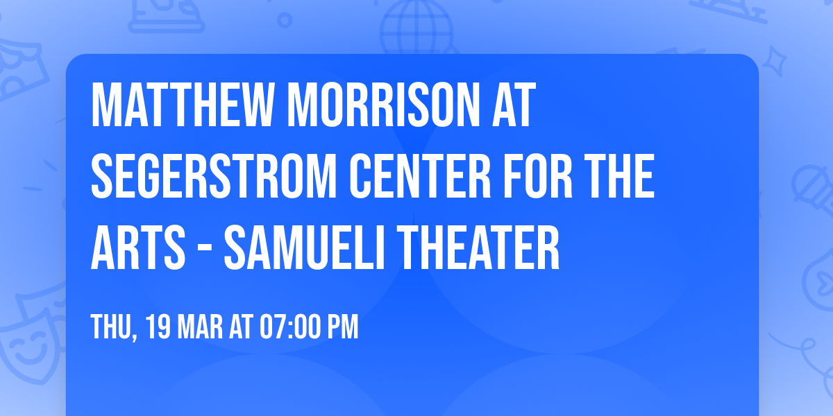 Matthew Morrison at Segerstrom Center for the Arts - Samueli Theater