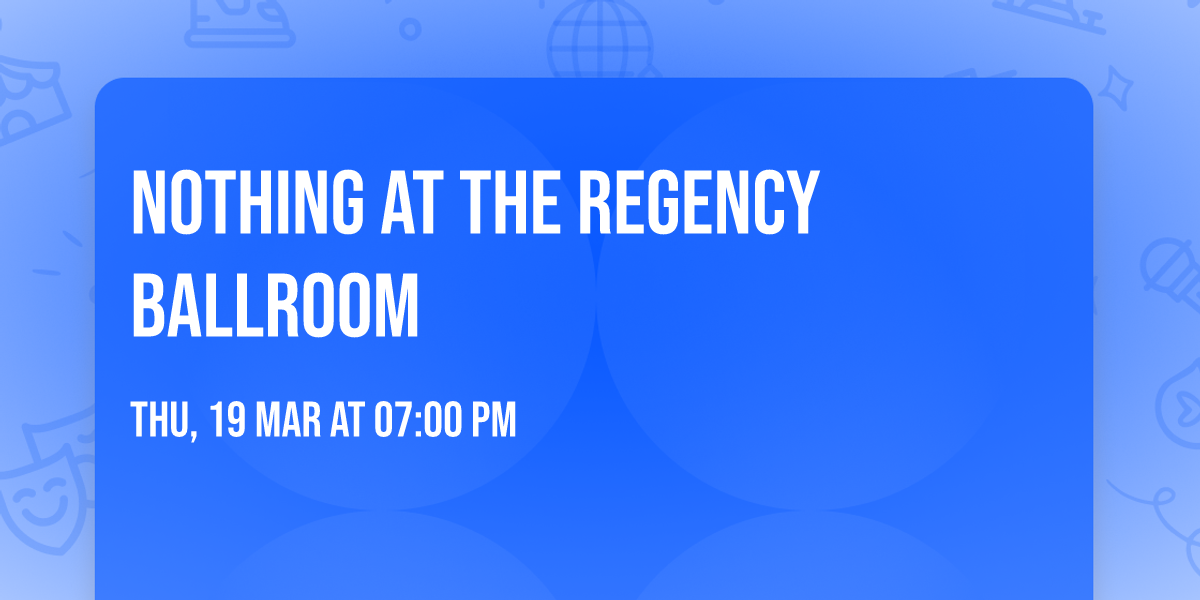 Nothing at The Regency Ballroom