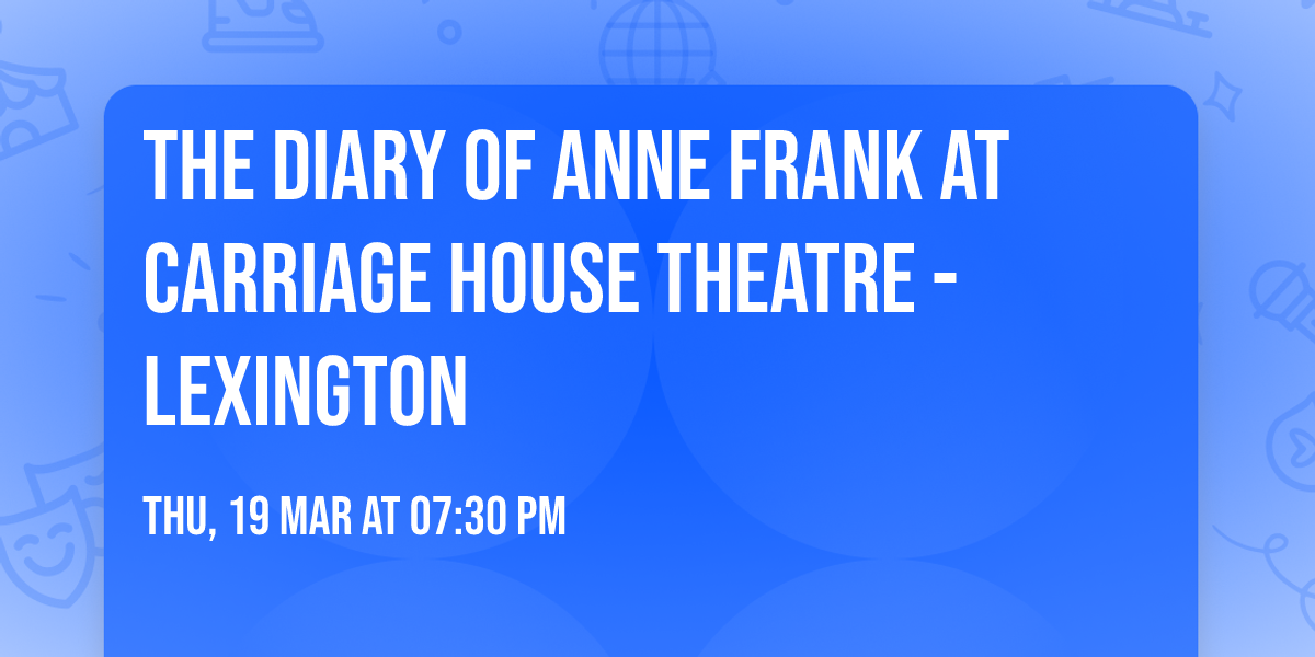 The Diary of Anne Frank at Carriage House Theatre - Lexington