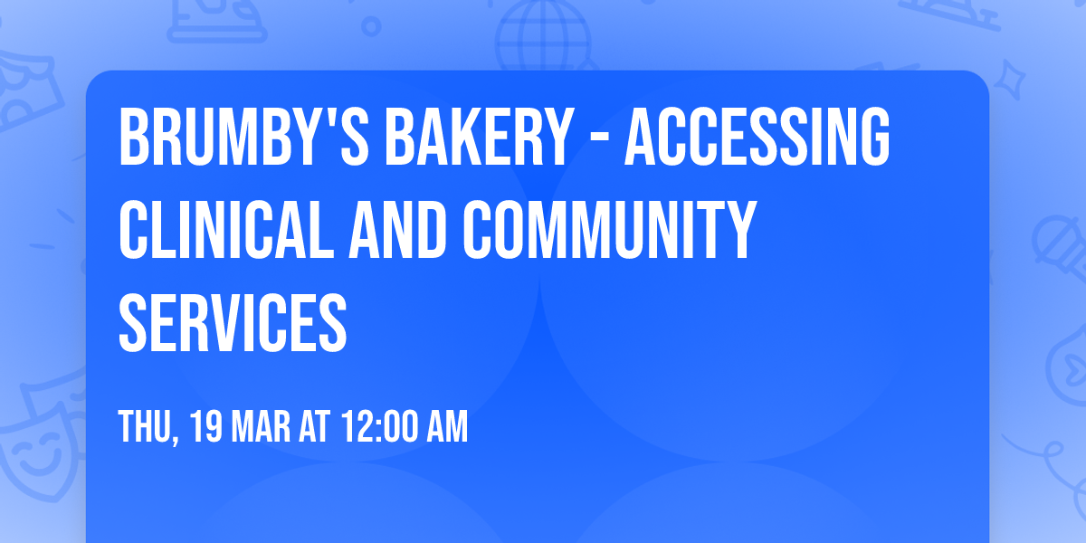 Brumby's Bakery - Accessing Clinical and Community Services