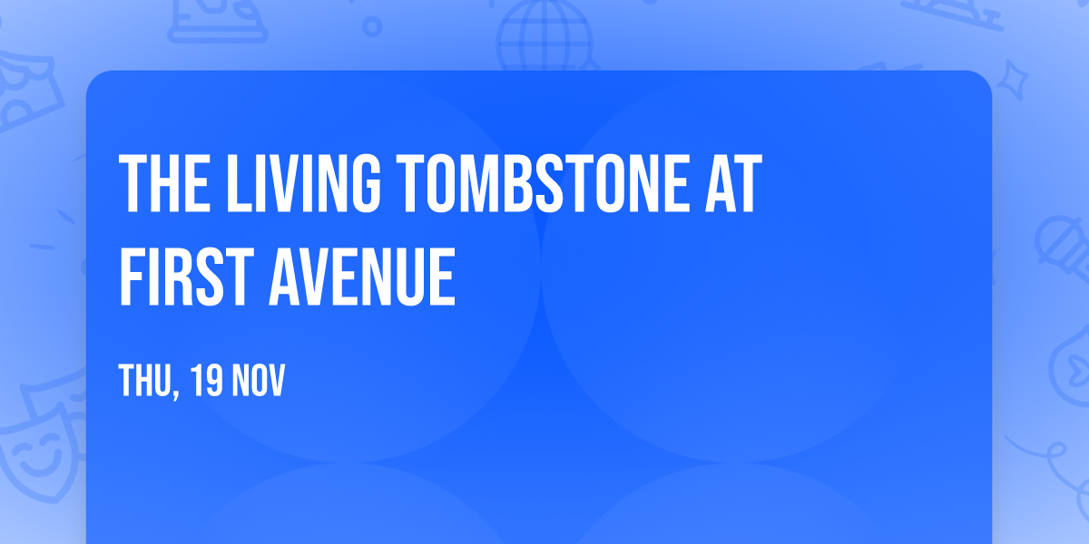 The Living Tombstone at First Avenue
