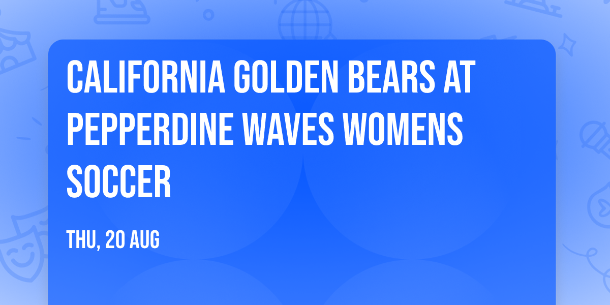 California Golden Bears at Pepperdine Waves Womens Soccer