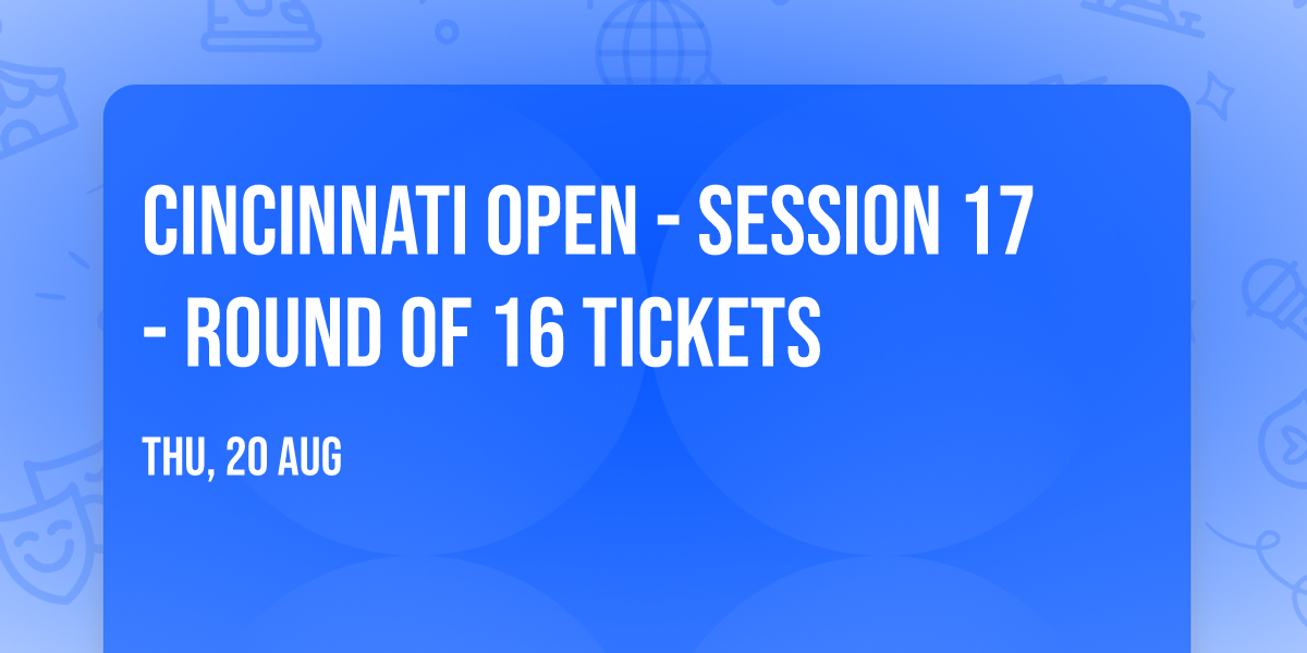 Cincinnati Open - Session 17 - Round of 16 Tickets