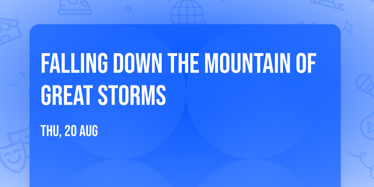 Falling Down the Mountain of Great Storms