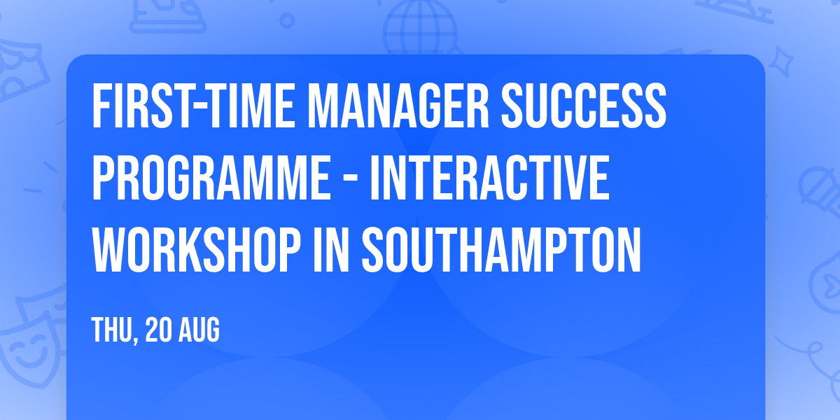 First-Time Manager Success Programme\u00ae - Interactive Workshop in Southampton