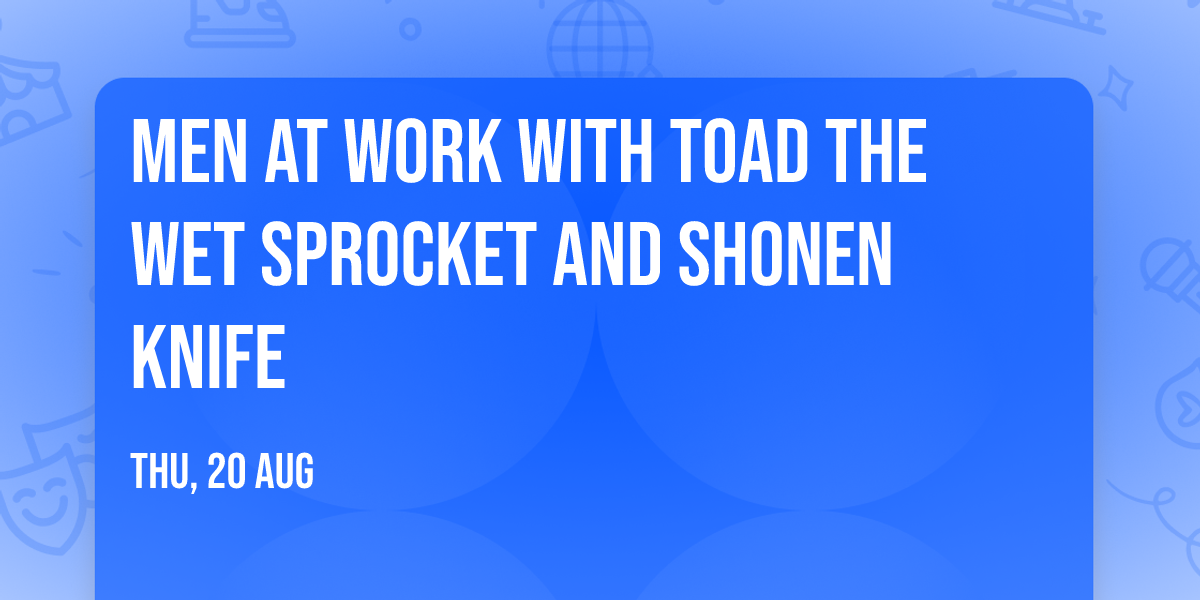 Men At Work with Toad the Wet Sprocket and Shonen Knife