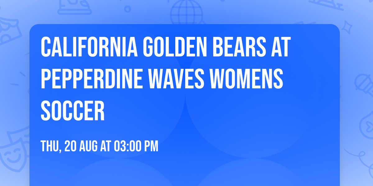 California Golden Bears at Pepperdine Waves Womens Soccer