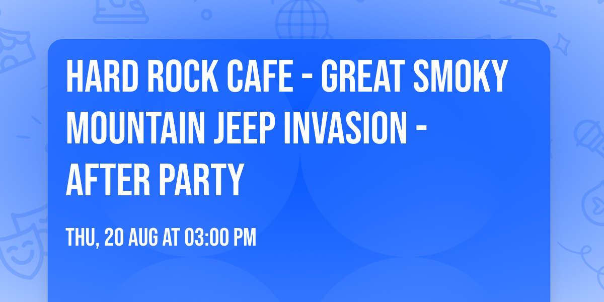 Hard Rock Cafe - Great Smoky Mountain Jeep Invasion\u2122 - After Party