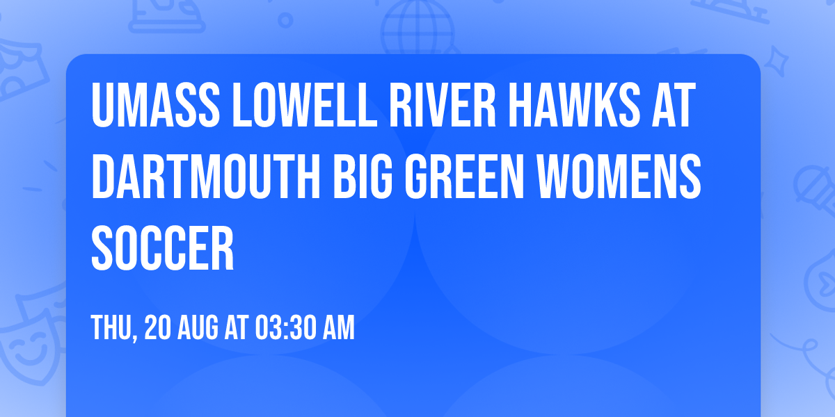 UMass Lowell River Hawks at Dartmouth Big Green Womens Soccer