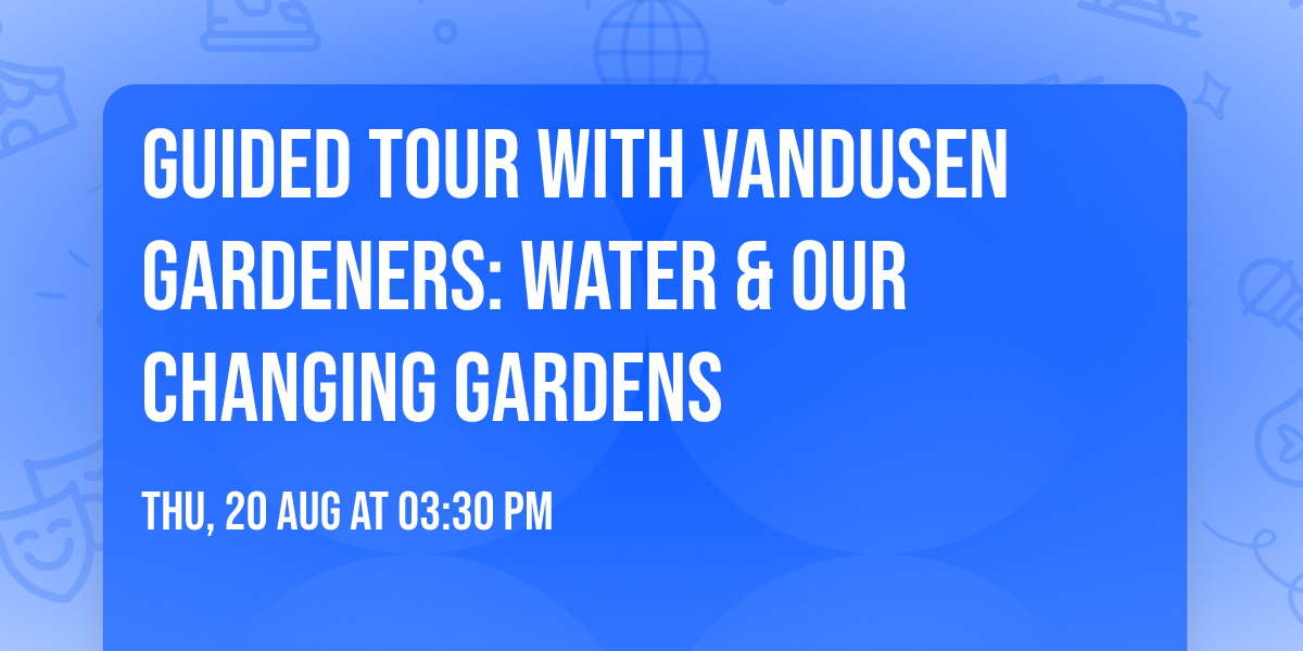 Guided Tour with VanDusen Gardeners: Water & Our Changing Gardens
