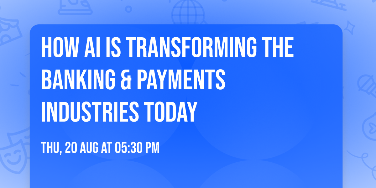 How AI is Transforming the Banking & Payments Industries Today