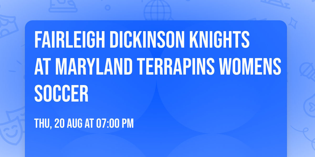 Fairleigh Dickinson Knights at Maryland Terrapins Womens Soccer